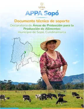 DOCUMENTO TÉCNICO DE SOPORTE DECLARATORIA DE ÁREAS DE PROTECCIÓN PARA LA PRODUCCIÓN DE ALIMENTOS MUNICIPIO DE SOPÓ, CUNDINAMARCA DOCUMENTO TÉCNICO DE SOPORTE DECLARATORIA DE ÁREAS DE PROTECCIÓN PARA LA PRODUCCIÓN DE ALIMENTOS MUNICIPIO DE SOPÓ, CUNDINAMARCA