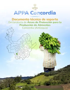APPA CONCORDIA - DOCUMENTO TÉCNICO DE SOPORTE DECLARATORIA DE ÁREAS DE PROTECCIÓN PARA LA PRODUCCIÓN DE ALIMENTOS CONCORDIA (ANTIOQUIA) APPA CONCORDIA - DOCUMENTO TÉCNICO DE SOPORTE DECLARATORIA DE ÁREAS DE PROTECCIÓN PARA LA PRODUCCIÓN DE ALIMENTOS CONCORDIA (ANTIOQUIA)